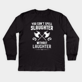 You Can't Spell Slaughter Without Laughter Barbarian Dungeons Crawler and Dragons Slayer Tabletop RPG Addict Kids Long Sleeve T-Shirt